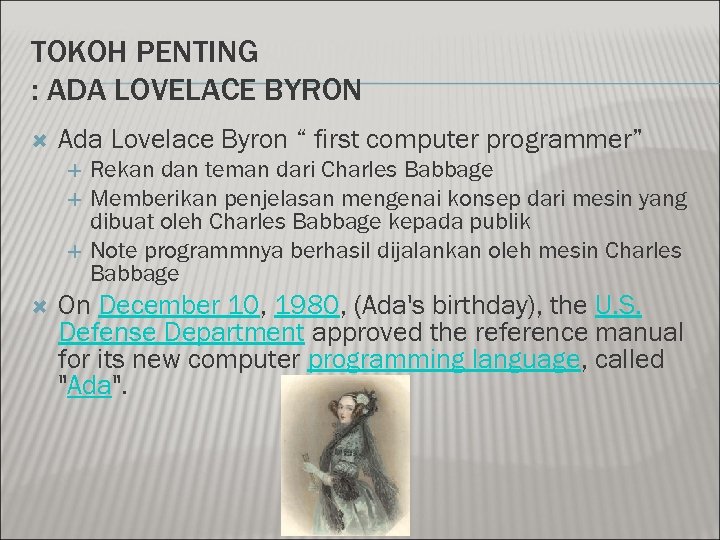 TOKOH PENTING : ADA LOVELACE BYRON Ada Lovelace Byron “ first computer programmer” Rekan