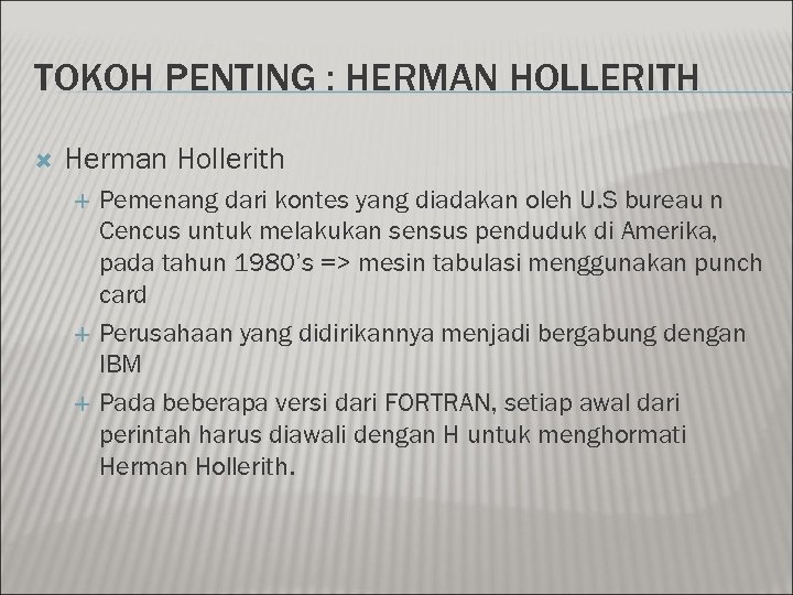 TOKOH PENTING : HERMAN HOLLERITH Herman Hollerith Pemenang dari kontes yang diadakan oleh U.