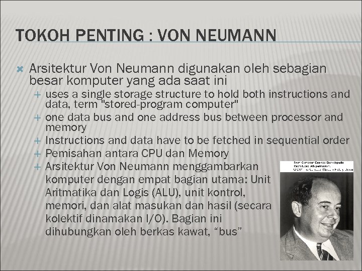TOKOH PENTING : VON NEUMANN Arsitektur Von Neumann digunakan oleh sebagian besar komputer yang