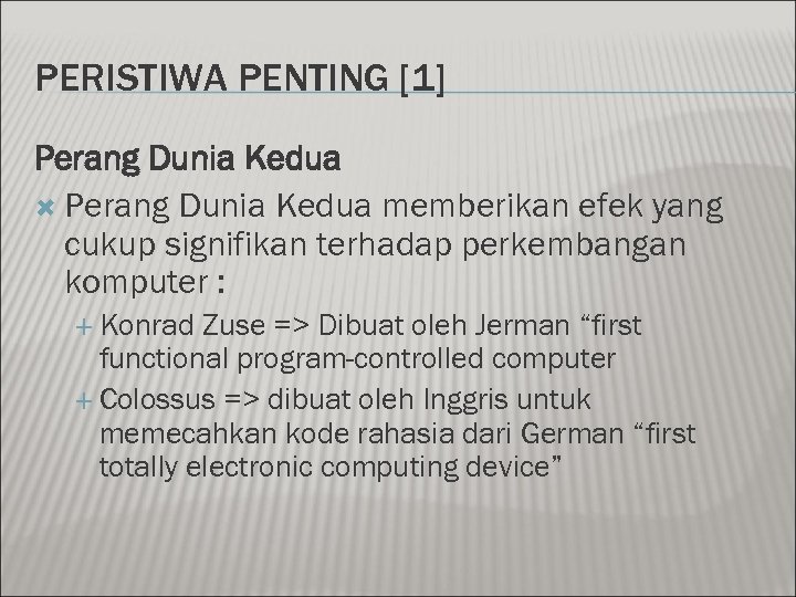 PERISTIWA PENTING [1] Perang Dunia Kedua memberikan efek yang cukup signifikan terhadap perkembangan komputer