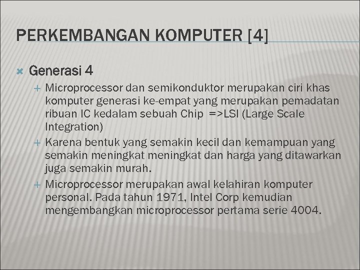PERKEMBANGAN KOMPUTER [4] Generasi 4 Microprocessor dan semikonduktor merupakan ciri khas komputer generasi ke-empat