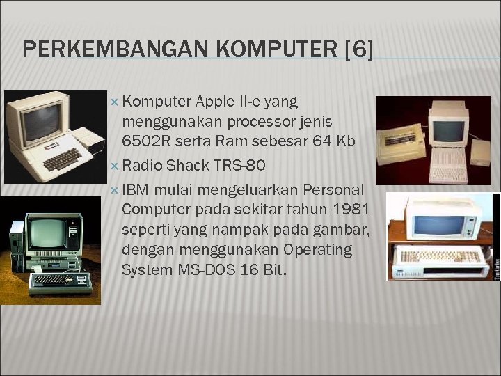 PERKEMBANGAN KOMPUTER [6] Komputer Apple II-e yang menggunakan processor jenis 6502 R serta Ram