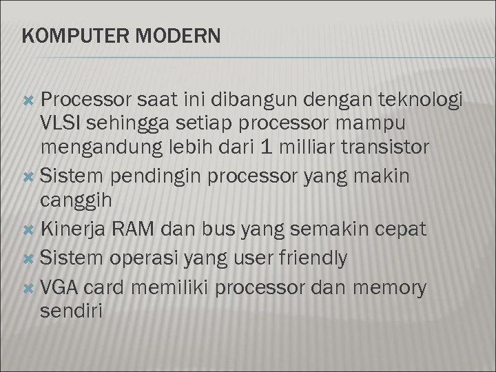KOMPUTER MODERN Processor saat ini dibangun dengan teknologi VLSI sehingga setiap processor mampu mengandung