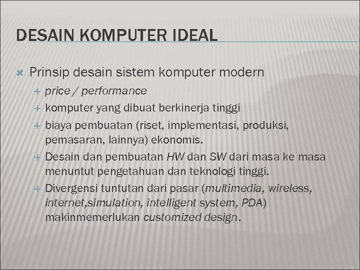 DESAIN KOMPUTER IDEAL Prinsip desain sistem komputer modern price / performance komputer yang dibuat