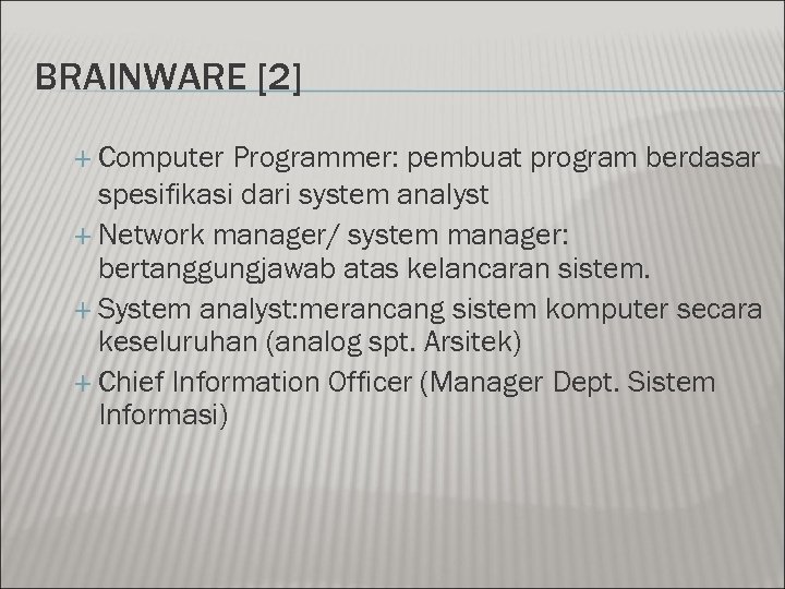 BRAINWARE [2] Computer Programmer: pembuat program berdasar spesifikasi dari system analyst Network manager/ system