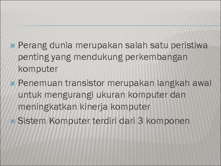  Perang dunia merupakan salah satu peristiwa penting yang mendukung perkembangan komputer Penemuan transistor