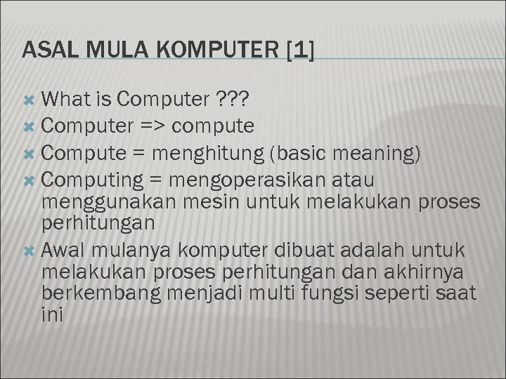 ASAL MULA KOMPUTER [1] What is Computer ? ? ? Computer => compute Compute