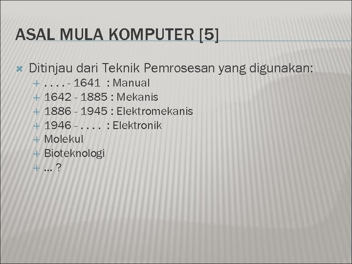 ASAL MULA KOMPUTER [5] Ditinjau dari Teknik Pemrosesan yang digunakan: . . - 1641