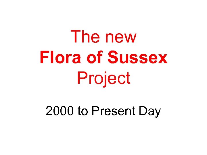 The new Flora of Sussex Project 2000 to Present Day 