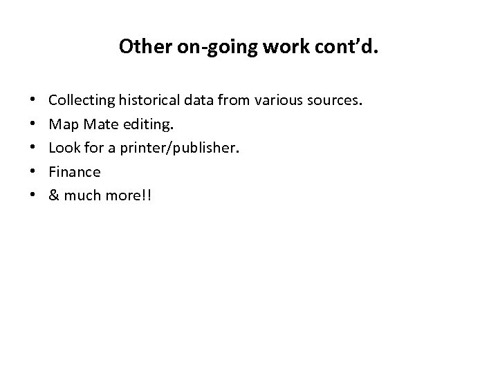 Other on-going work cont’d. • • • Collecting historical data from various sources. Map