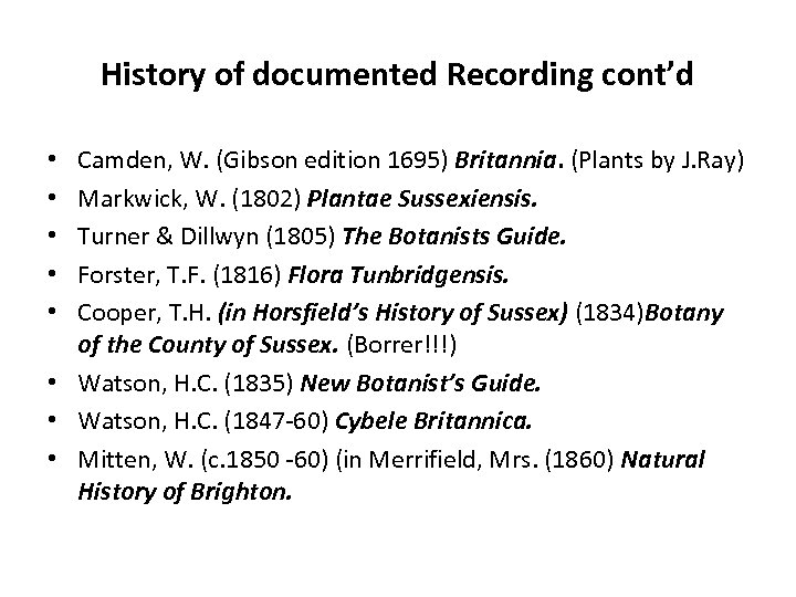 History of documented Recording cont’d Camden, W. (Gibson edition 1695) Britannia. (Plants by J.