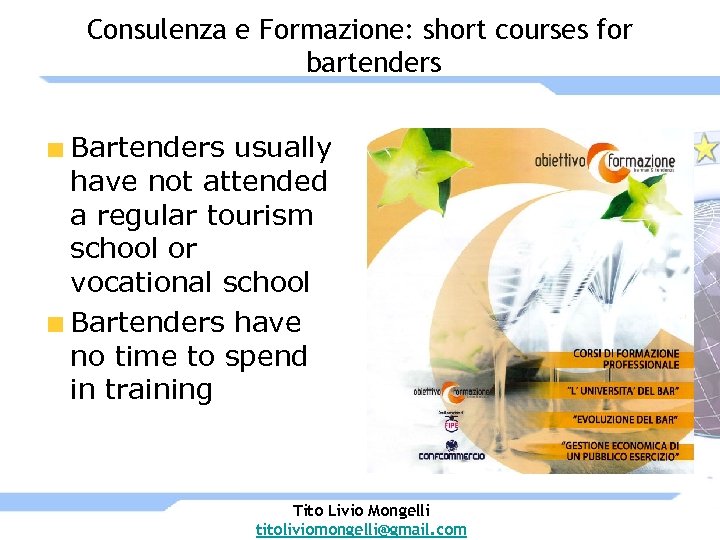 Consulenza e Formazione: short courses for bartenders Bartenders usually have not attended a regular