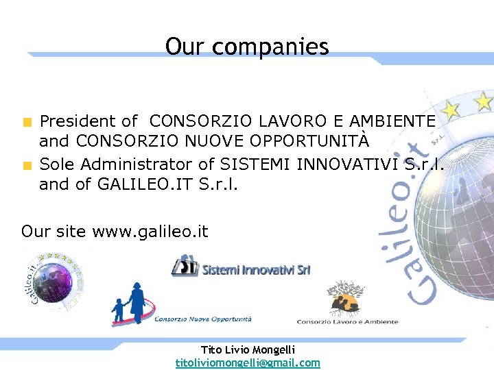 Our companies President of CONSORZIO LAVORO E AMBIENTE and CONSORZIO NUOVE OPPORTUNITÀ Sole Administrator