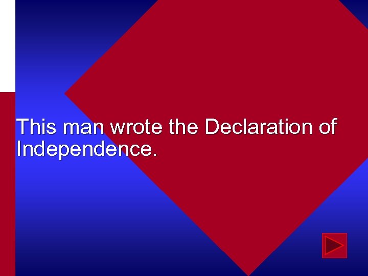 This man wrote the Declaration of Independence. 