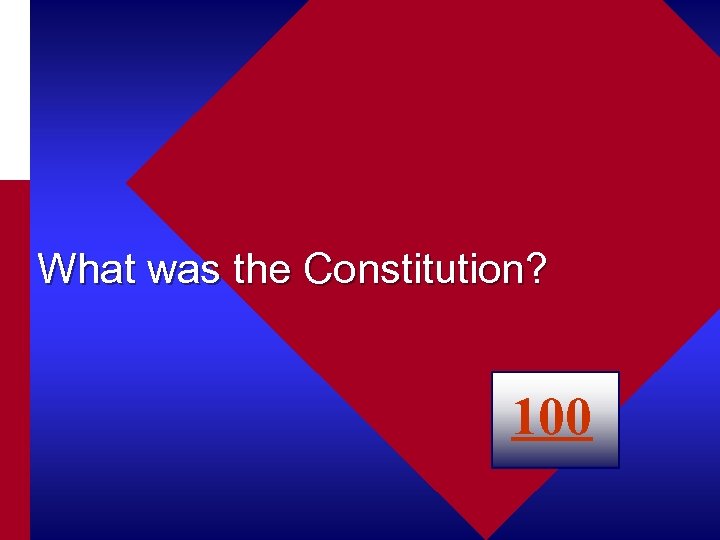 What was the Constitution? 100 