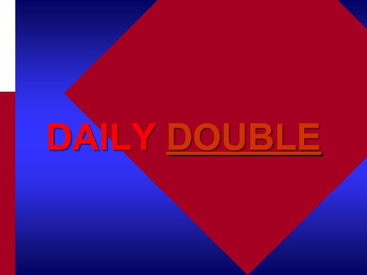 DAILY DOUBLE 