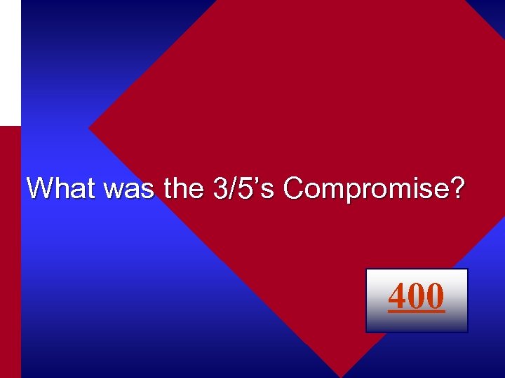 What was the 3/5’s Compromise? 400 