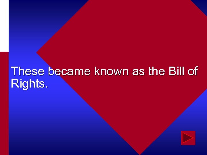 These became known as the Bill of Rights. 