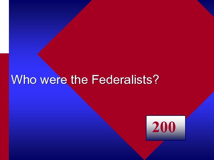 Who were the Federalists? 200 