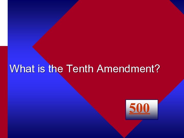 What is the Tenth Amendment? 500 