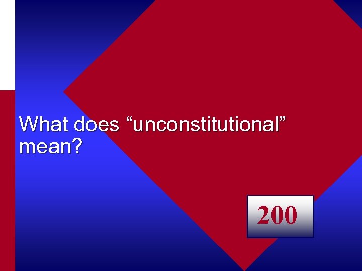 What does “unconstitutional” mean? 200 