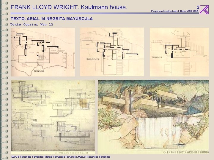 FRANK LLOYD WRIGHT. Kaufmann house. TEXTO. ARIAL 14 NEGRITA MAYÚSCULA Texto Courier New 12