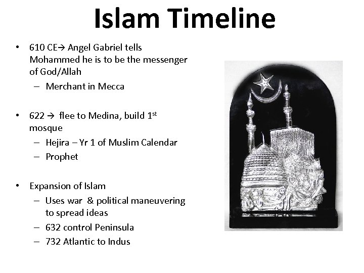 Islam Timeline • 610 CE Angel Gabriel tells Mohammed he is to be the