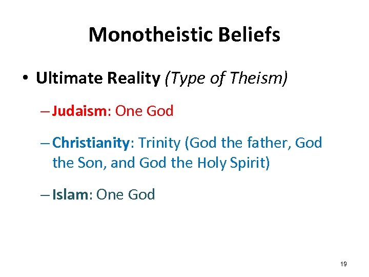 Monotheistic Beliefs • Ultimate Reality (Type of Theism) – Judaism: One God – Christianity: