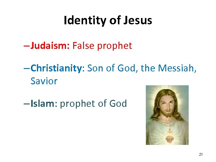 Identity of Jesus – Judaism: False prophet – Christianity: Son of God, the Messiah,