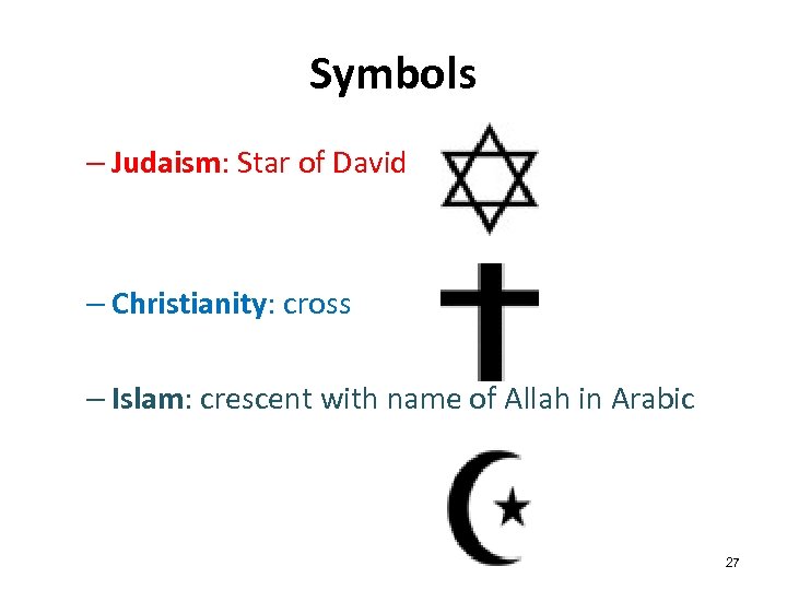 Symbols – Judaism: Star of David – Christianity: cross – Islam: crescent with name