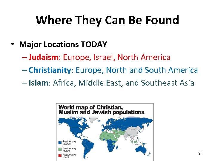 Where They Can Be Found • Major Locations TODAY – Judaism: Europe, Israel, North