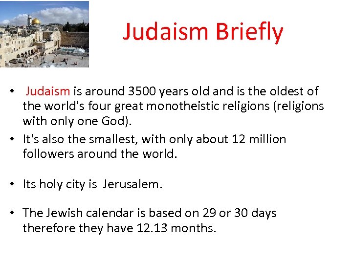 Judaism Briefly • Judaism is around 3500 years old and is the oldest of