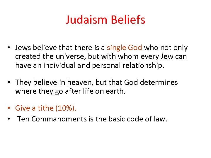 Judaism Beliefs • Jews believe that there is a single God who not only