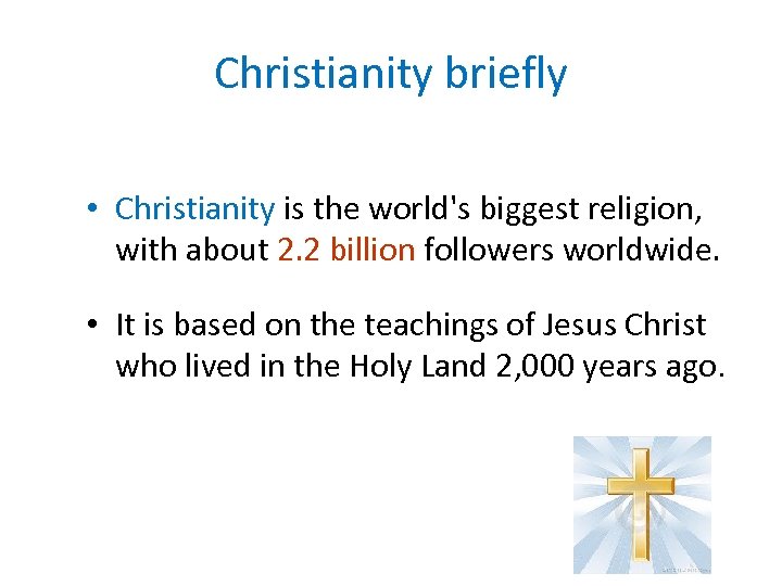 Christianity briefly • Christianity is the world's biggest religion, with about 2. 2 billion