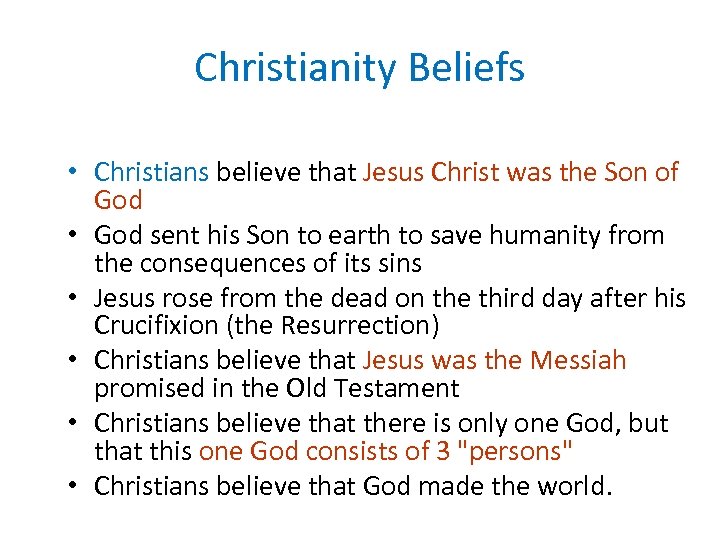 Christianity Beliefs • Christians believe that Jesus Christ was the Son of God •