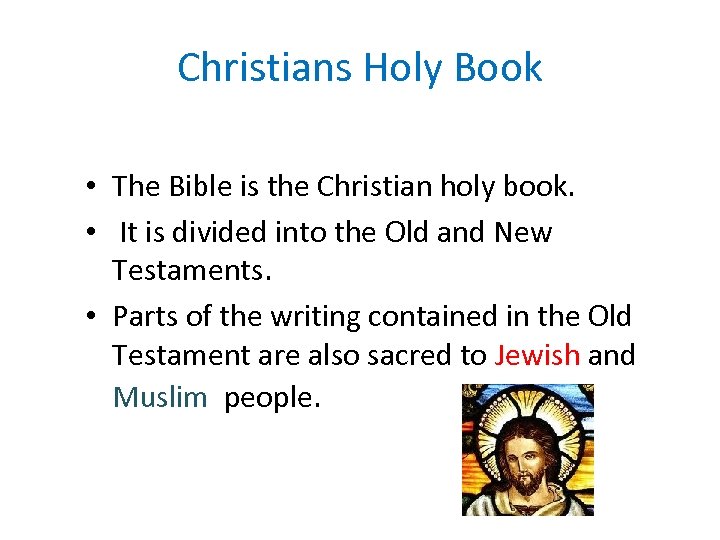 Christians Holy Book • The Bible is the Christian holy book. • It is