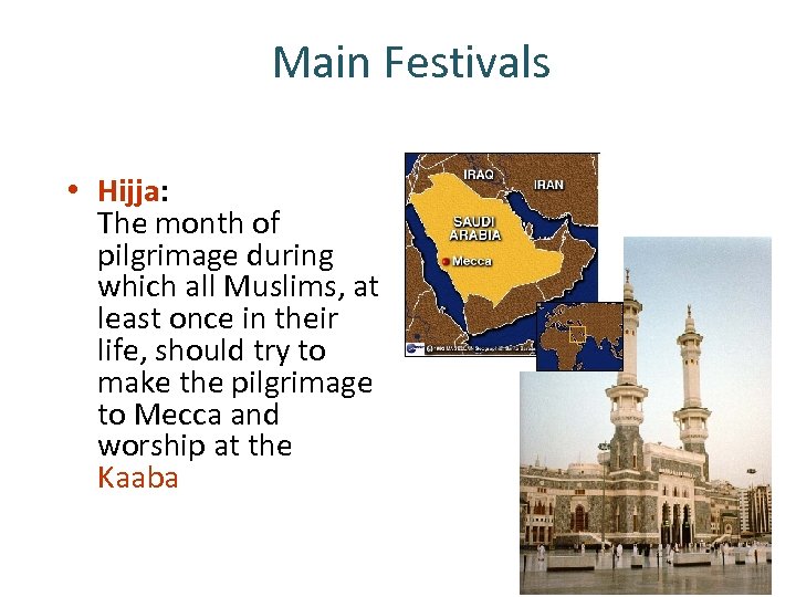 Main Festivals • Hijja: The month of pilgrimage during which all Muslims, at least