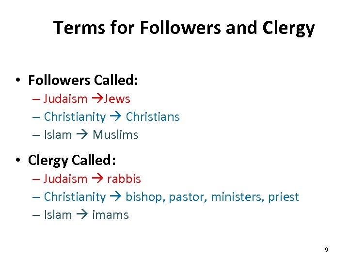 Terms for Followers and Clergy • Followers Called: – Judaism Jews – Christianity Christians