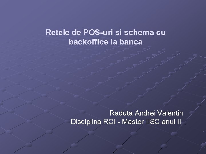 Retele de POS-uri si schema cu backoffice la banca Raduta Andrei Valentin Disciplina RCI