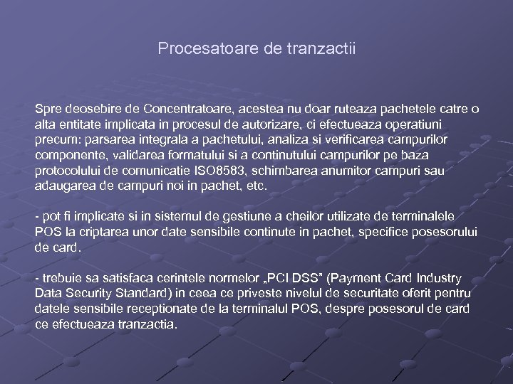 Procesatoare de tranzactii Spre deosebire de Concentratoare, acestea nu doar ruteaza pachetele catre o