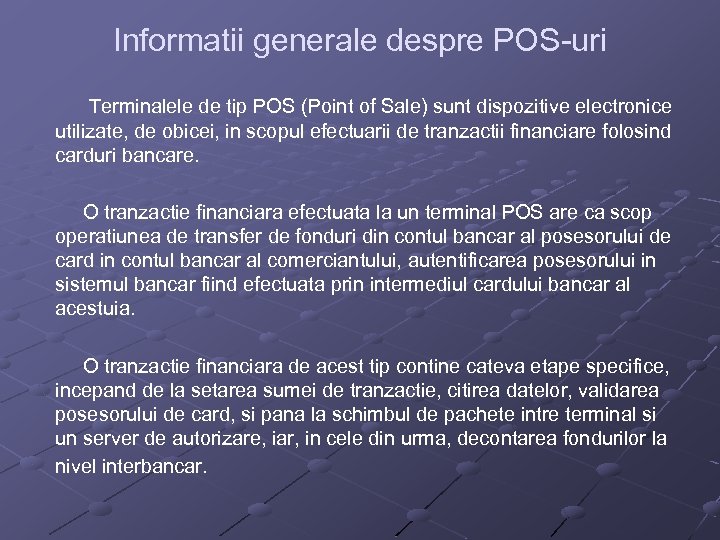 Informatii generale despre POS-uri Terminalele de tip POS (Point of Sale) sunt dispozitive electronice