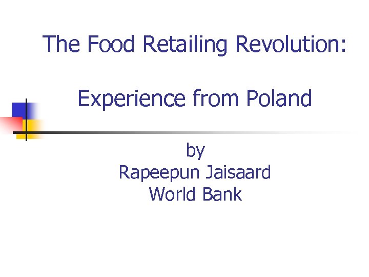 The Food Retailing Revolution: Experience from Poland by Rapeepun Jaisaard World Bank 