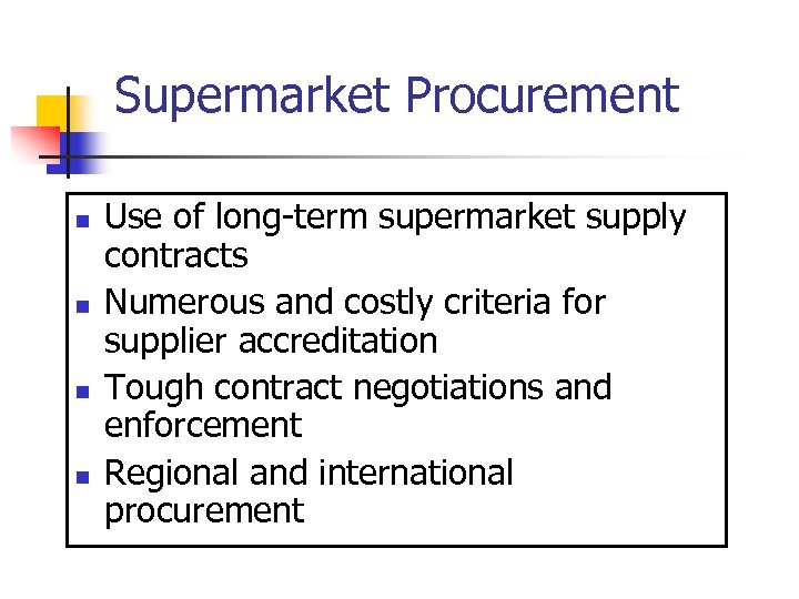 Supermarket Procurement n n Use of long-term supermarket supply contracts Numerous and costly criteria
