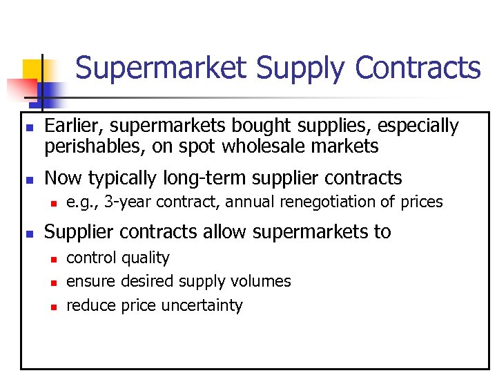 Supermarket Supply Contracts n n Earlier, supermarkets bought supplies, especially perishables, on spot wholesale