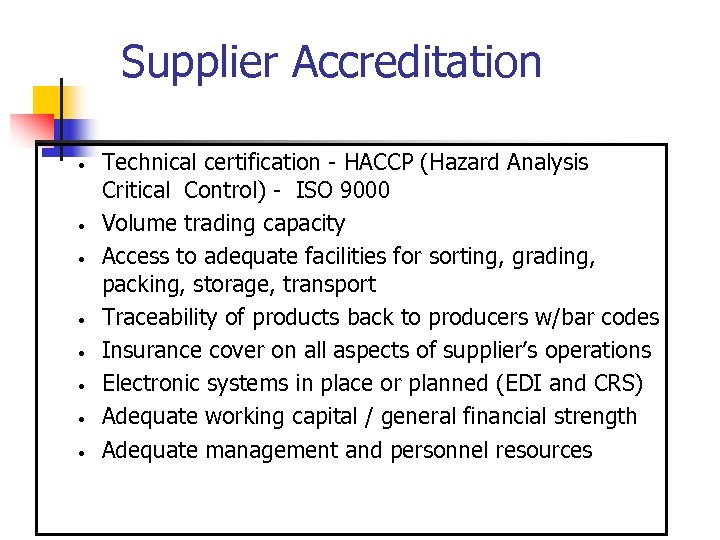 Supplier Accreditation • • Technical certification - HACCP (Hazard Analysis Critical Control) - ISO