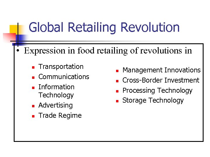 Global Retailing Revolution • Expression in food retailing of revolutions in n n Transportation