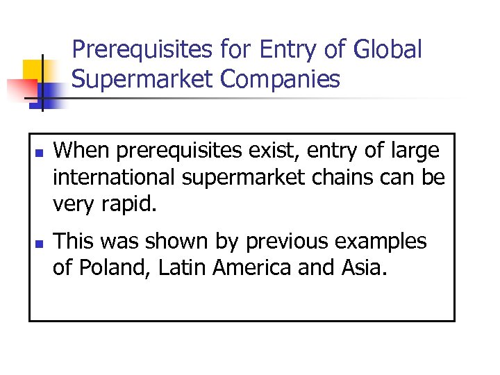 Prerequisites for Entry of Global Supermarket Companies n n When prerequisites exist, entry of