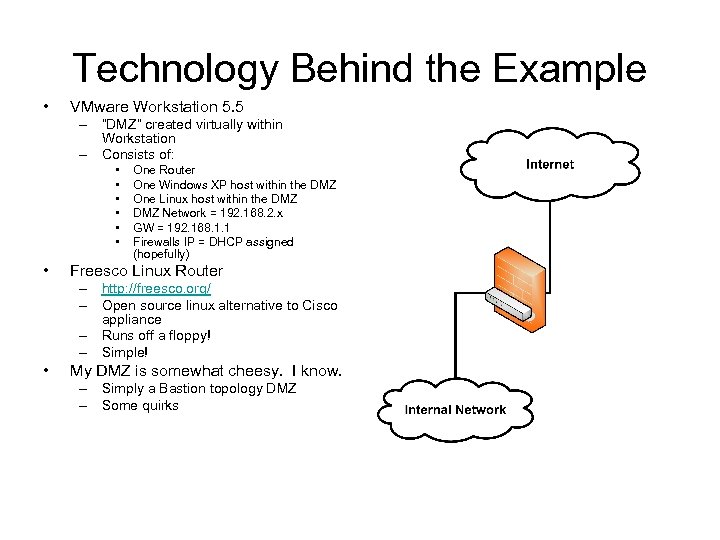 Technology Behind the Example • VMware Workstation 5. 5 – “DMZ” created virtually within