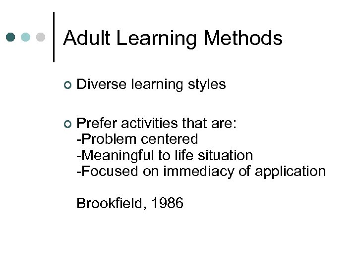 Adult Learning Methods ¢ Diverse learning styles ¢ Prefer activities that are: -Problem centered