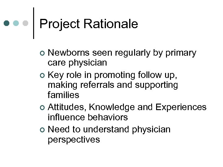 Project Rationale Newborns seen regularly by primary care physician ¢ Key role in promoting